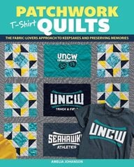 Patchwork T-Shirt Quilts: The Fabric-Lovers' Approach to Quilting Keepsakes and Preserving Memories hind ja info | Tervislik eluviis ja toitumine | kaup24.ee