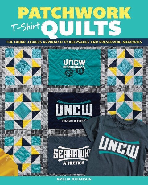 Patchwork T-Shirt Quilts: The Fabric-Lovers' Approach to Quilting Keepsakes and Preserving Memories цена и информация | Tervislik eluviis ja toitumine | kaup24.ee