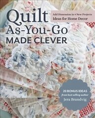 Quilt As-You-Go Made Clever: Add Dimension in 9 New Projects, Ideas for Home Decor hind ja info | Tervislik eluviis ja toitumine | kaup24.ee