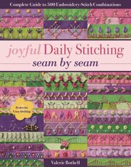 Joyful Daily Stitching - Seam by Seam: Complete Guide to 500 Embroidery-Stitch Combinations, Perfect for Crazy Quilting цена и информация | Книги о питании и здоровом образе жизни | kaup24.ee