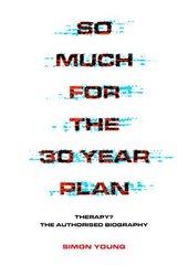 So Much For The 30 Year Plan: Therapy?-The Authorised Biography hind ja info | Kunstiraamatud | kaup24.ee