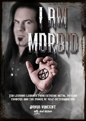 I Am Morbid: Ten Lessons Learned From Extreme Metal, Outlaw Country, And The Power Of Self-Determination цена и информация | Книги об искусстве | kaup24.ee
