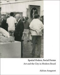 Spatial Orders, Social Forms: Art and the City in Modern Brazil hind ja info | Kunstiraamatud | kaup24.ee