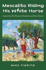 Mescalito Riding His White Horse: Inspired by The Musical Adventures of Peter Rowan цена и информация | Книги об искусстве | kaup24.ee