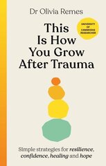 This is How You Grow After Trauma: Simple strategies for resilience, confidence, healing and hope hind ja info | Eneseabiraamatud | kaup24.ee