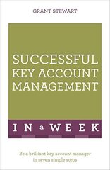 Successful Key Account Management In A Week: Be A Brilliant Key Account Manager In Seven Simple Steps hind ja info | Majandusalased raamatud | kaup24.ee