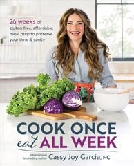 Cook Once, Eat All Week: 26 Weeks of Gluten-Free, Affordable Meal Prep to Preserve Your Time and Sanity цена и информация | Книги рецептов | kaup24.ee