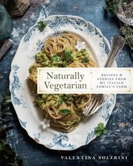 Naturally Vegetarian: Recipes and Stories from My Italian Family Farm: A Cookbook hind ja info | Retseptiraamatud | kaup24.ee