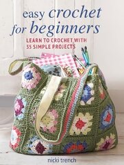 Easy Crochet for Beginners: Learn to Crochet with 35 Simple Projects UK edition цена и информация | Книги о питании и здоровом образе жизни | kaup24.ee