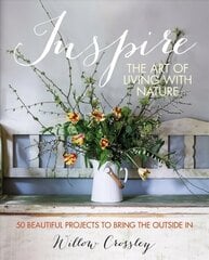 Inspire: The Art of Living with Nature: 50 Beautiful Projects to Bring the Outside in цена и информация | Книги по садоводству | kaup24.ee