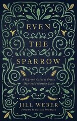 Even the Sparrow: A Pilgrim's Guide to Prayer, Trust and Following Jesus hind ja info | Usukirjandus, religioossed raamatud | kaup24.ee