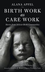 Birth Work As Care Work: Stories from Activist Birth Communities hind ja info | Ühiskonnateemalised raamatud | kaup24.ee