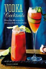 Vodka Cocktails: More Than 40 Recipes for Delicious Drinks to Fix at Home hind ja info | Retseptiraamatud | kaup24.ee