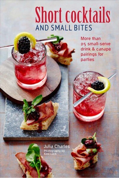 Short Cocktails & Small Bites: More Than 25 Small-Serve Drink & Canape Pairings for Parties hind ja info | Retseptiraamatud  | kaup24.ee