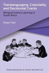 Translanguaging, Coloniality and Decolonial Cracks: Bilingual Science Learning in South Africa hind ja info | Võõrkeele õppematerjalid | kaup24.ee