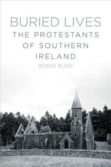 Buried Lives: The Protestants of Southern Ireland hind ja info | Usukirjandus, religioossed raamatud | kaup24.ee