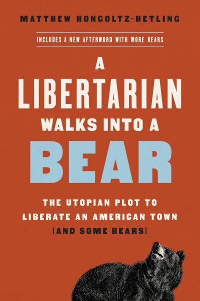 A Libertarian Walks Into a Bear: The Utopian Plot to Liberate an American Town (And Some Bears) hind ja info | Ühiskonnateemalised raamatud | kaup24.ee