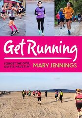 Get Running: Forget the gym, get fit, have fun! hind ja info | Eneseabiraamatud | kaup24.ee