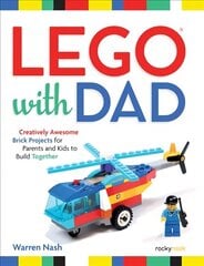 Lego with Dad: Creatively Awesome Brick Projects for Parents and Kids to Build Together цена и информация | Книги для подростков и молодежи | kaup24.ee