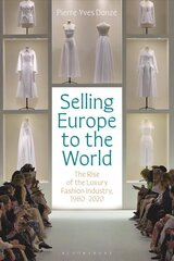 Selling Europe to the World: The Rise of the Luxury Fashion Industry, 1980-2020 hind ja info | Majandusalased raamatud | kaup24.ee