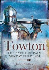 Towton: The Battle of Palm Sunday Field: The Battle of Palm Sunday Field hind ja info | Ajalooraamatud | kaup24.ee