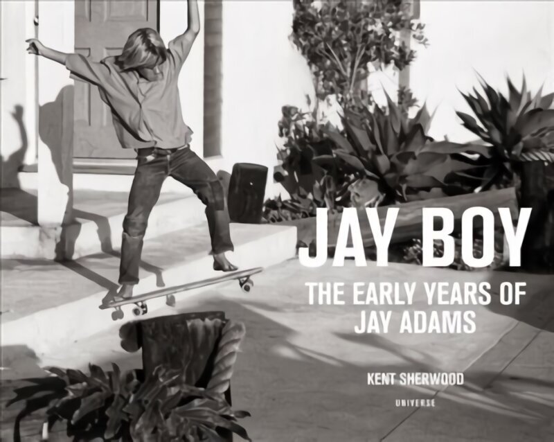 Jay Boy: The Early Years of Jay Adams цена и информация | Elulooraamatud, biograafiad, memuaarid | kaup24.ee