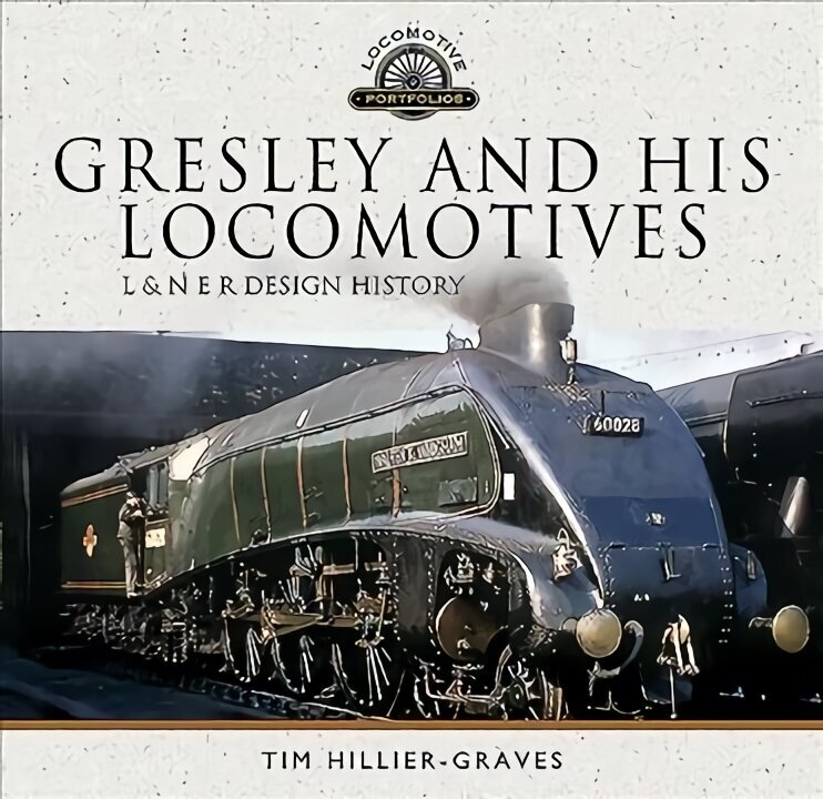 Gresley and his Locomotives: L & N E R Design History цена и информация | Reisiraamatud, reisijuhid | kaup24.ee