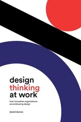 Design Thinking at Work: How Innovative Organizations are Embracing Design hind ja info | Majandusalased raamatud | kaup24.ee