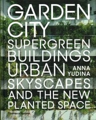 Garden City: Supergreen Buildings, Urban Skyscapes and the New Planted Space hind ja info | Arhitektuuriraamatud | kaup24.ee