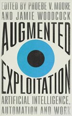 Augmented Exploitation: Artificial Intelligence, Automation and Work hind ja info | Majandusalased raamatud | kaup24.ee