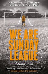 We are Sunday League: A Bittersweet, Real-Life Story from Football's Grass Roots цена и информация | Биографии, автобиогафии, мемуары | kaup24.ee