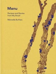 Manu, Recipes and Stories from My Brazil hind ja info | Retseptiraamatud | kaup24.ee