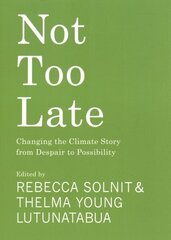 Not Too Late: Changing the Climate Story from Despair to Possibility hind ja info | Ühiskonnateemalised raamatud | kaup24.ee