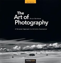 Art of Photography: A Personal Approach to Artistic Expression 2nd Revised edition hind ja info | Fotograafia raamatud | kaup24.ee