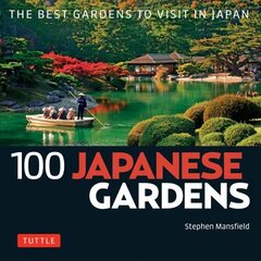 100 Japanese Gardens: The Best Gardens to Visit in Japan цена и информация | Книги по садоводству | kaup24.ee