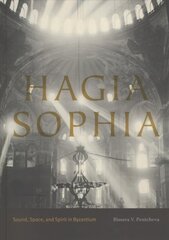 Hagia Sophia: Sound, Space, and Spirit in Byzantium hind ja info | Arhitektuuriraamatud | kaup24.ee