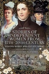 Stories of Independent Women from 17th-20th Century: Genteel Women Who Did Not Marry цена и информация | Книги по социальным наукам | kaup24.ee