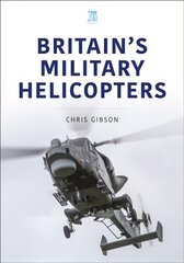 Britain's Military Helicopters hind ja info | Ühiskonnateemalised raamatud | kaup24.ee