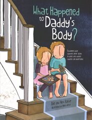 What Happened to Daddy's Body?: Explaining what happens after death in words very young children can   understand цена и информация | Книги для подростков и молодежи | kaup24.ee