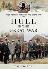 Hull in the Great War цена и информация | Исторические книги | kaup24.ee