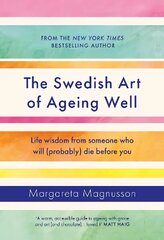 Swedish Art of Ageing Well: Life wisdom from someone who will (probably) die before you Main цена и информация | Самоучители | kaup24.ee