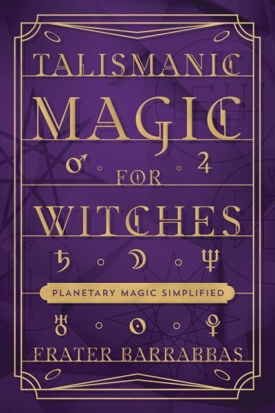 Talismanic Magic for Witches: Planetary Magic Simplified hind ja info | Eneseabiraamatud | kaup24.ee