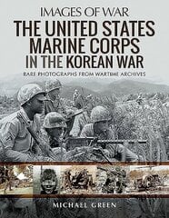 United States Marine Corps in the Korean War: Rare Photographs from Wartime Archives цена и информация | Исторические книги | kaup24.ee