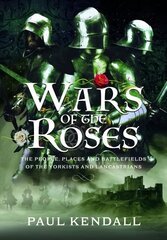 Wars of the Roses: The People, Places and Battlefields of the Yorkists and Lancastrians hind ja info | Ajalooraamatud | kaup24.ee