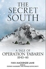 Secret South: A Tale of Operation Tabarin, 1943-46 цена и информация | Исторические книги | kaup24.ee