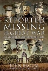 Reported Missing in the Great War: 100 Years of Searching for the Truth hind ja info | Ajalooraamatud | kaup24.ee