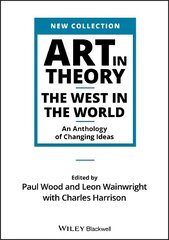 Art in Theory - The West in the World - An Anthology of Changing Ideas: The West in the World - An Anthology of Changing Ideas цена и информация | Книги об искусстве | kaup24.ee