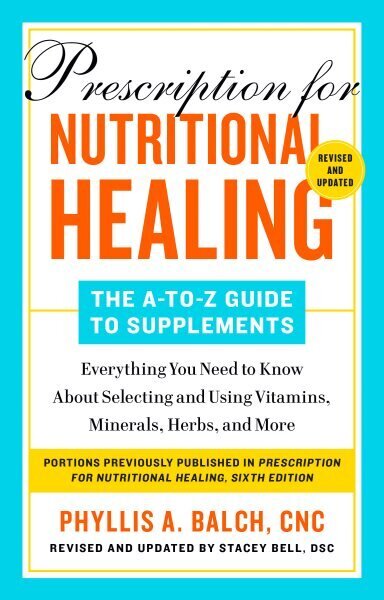 Prescription For Nutritional Healing: The A-to-z Guide To Supplements, 6th Edition: Everything You Need to Know About Selecting and Using Vitamins, Minerals, Herbs, and More цена и информация | Eneseabiraamatud | kaup24.ee