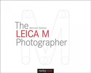 Leica M Photographer: Photographing with Leica's Legendary Rangefinder Cameras цена и информация | Книги по фотографии | kaup24.ee