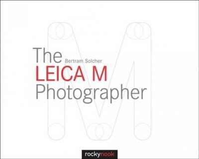 Leica M Photographer: Photographing with Leica's Legendary Rangefinder Cameras hind ja info | Fotograafia raamatud | kaup24.ee